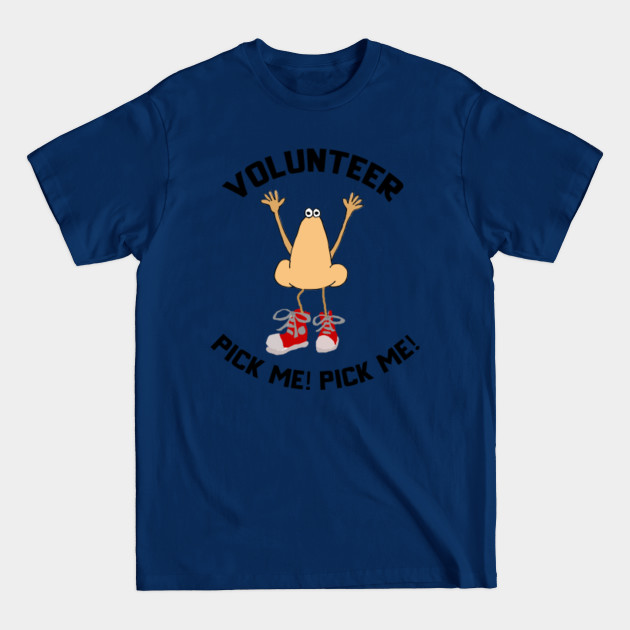 Disover Funny Nose Pick me Volunteer Pun - Volunteer - T-Shirt