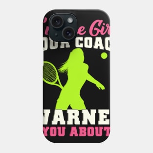 I'm The Girl Your Coach Warned You About Tennis Gift Phone Case