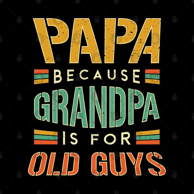 Papa because Grandpa is for old guys by aneisha