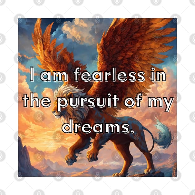 I am fearless in the pursuit of my dreams. by Bekadazzledrops