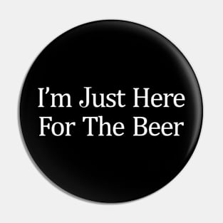 Im Just Here For The Beer Pin