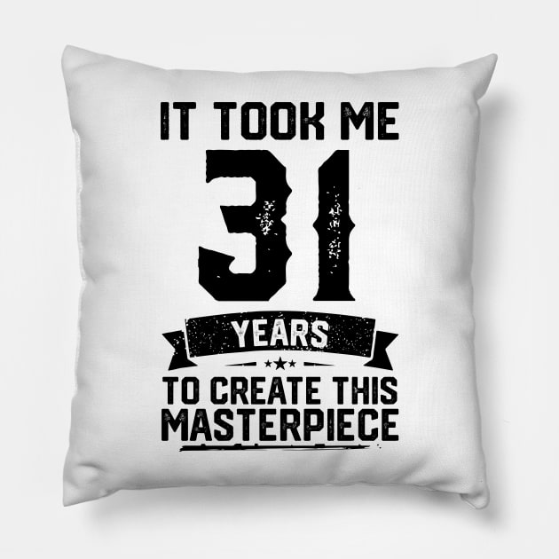 It Took Me 31 Years To Create This Masterpiece 31st Birthday Pillow by ClarkAguilarStore