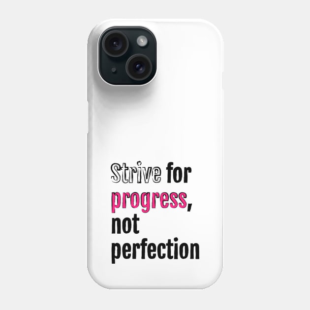 Strive for progress, not perfection Phone Case by QuotopiaThreads