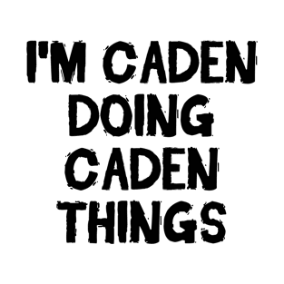 I'm Caden doing Caden things T-Shirt