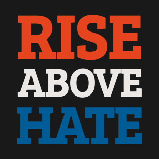 Rise Above Hate Quote T-Shirt