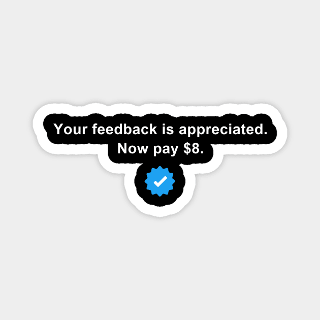 Your Feedback is Appreciated Now Pay $8 Dollars Funny Saying Magnet by Little Duck Designs