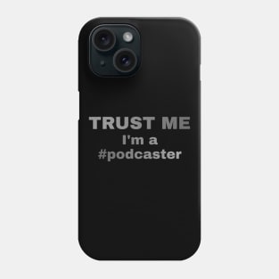 Trust Me I'm A Podcaster Phone Case