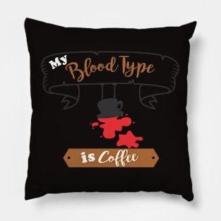 blood type is coffee Pillow