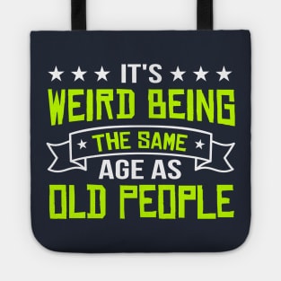 It's Weird Being The Same Age As Old People vintage Funny Sarcastic Tote