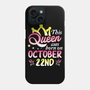 Happy Birthday To Me You Nana Mommy Aunt Sister Wife Daughter This Queen Was Born On October 22nd Phone Case