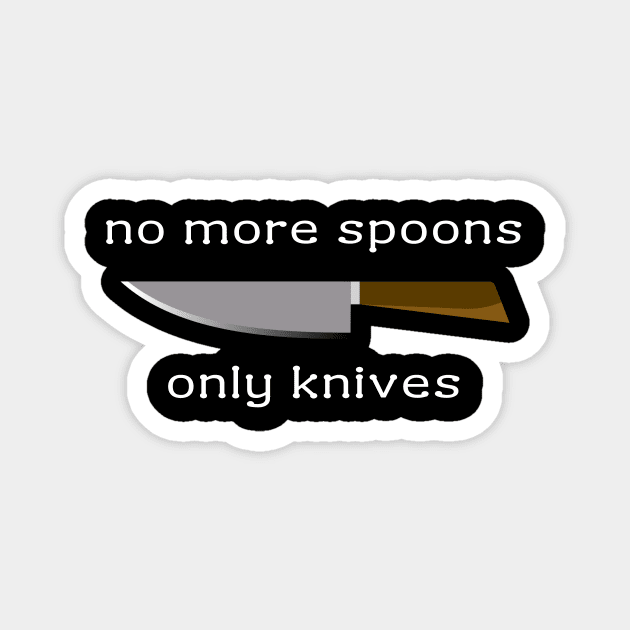 no more spoons only knives Magnet by Meow Meow Designs