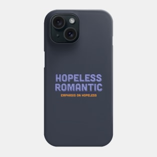 Hopeless Romantic Humor Phone Case