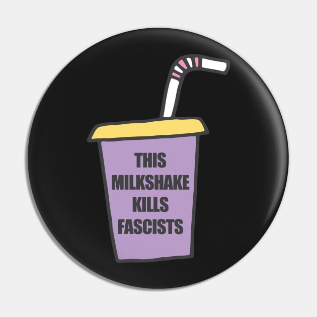 This Milkshake Kills Fascists Pin by bullshirter