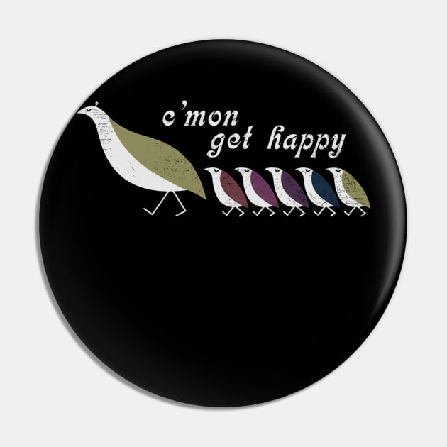 C'mon Get Happy Pin by Milda Gobhi