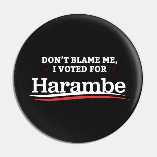 Don't Blame Me I Voted For Harambe Pin