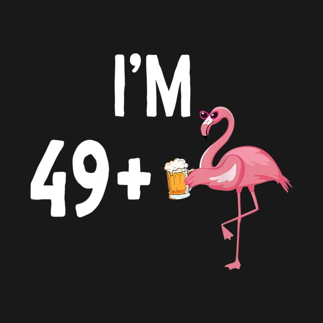 I am 49 + 1 Beer Flamingo 50th Birthday by Fowlerbg