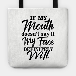 Funny Saying If My Mouth Doesn't say it my face definitely will Tote