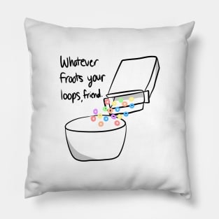 Whatever Froots Your Loops Pillow