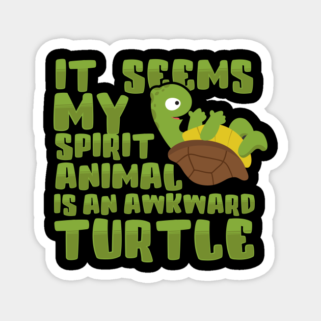 It Seems My Spirit Animal Is An Awkward Turtle - Awkward Turtle - Magnet | TeePublic It Seems My Spirit Animal Is An Awkward Turtle - Awkward Turtle - Magnet | TeePublic