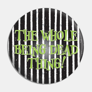 The Whole Being Dead Thing! Pin