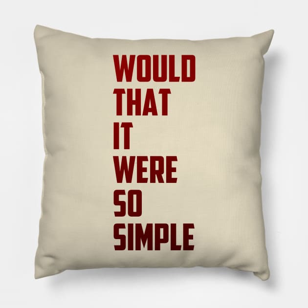 Would that it were so simple Pillow by Exposation