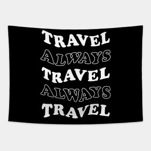 Travel Always and Always Travel (white) Tapestry