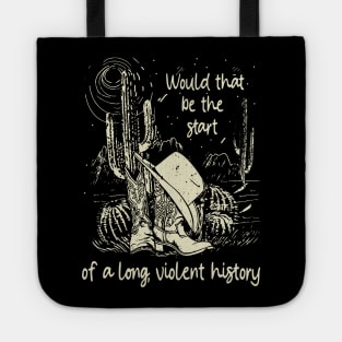 Would That Be The Start Of A Long, Violent History Love Music Boot Hat Cowgirl Tote