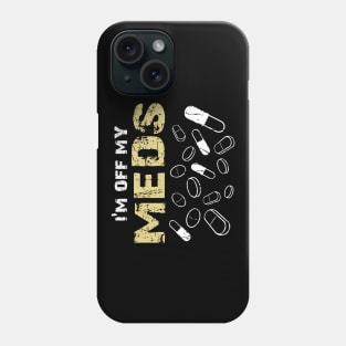 Off Meds Phone Case