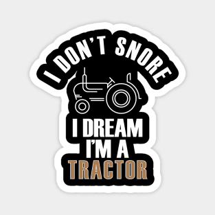 I Don't Snore I Dream I'm A Tractor Funny Farmer Magnet