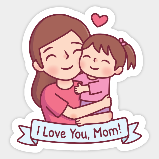 Mom Hugging Child, I Love You, Mom - I Love You Mom - Sticker | TeePublic Mom Hugging Child, I Love You, Mom - I Love You Mom - Sticker | TeePublic