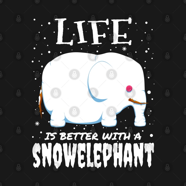 Life Is Better With A Snowelephant - christmas cute snow elephant gift by mrbitdot