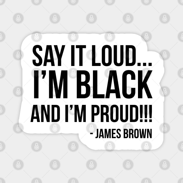Say it loud. I'm Black and I'm Proud Magnet by UrbanLifeApparel