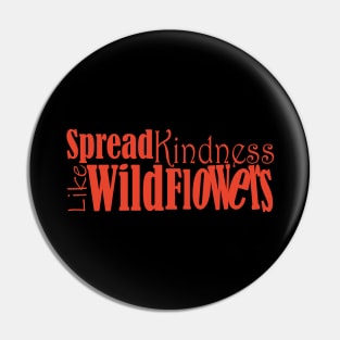 Spread kindness like wildflowers Pin