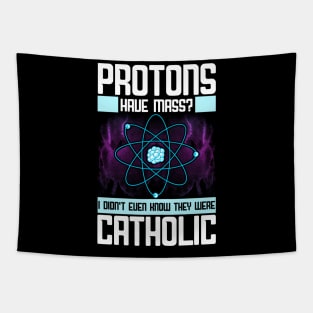 Protons Have Mass? Didn't Know They Were Catholic Tapestry