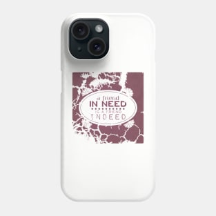 A friend in need is a friend indeed Phone Case