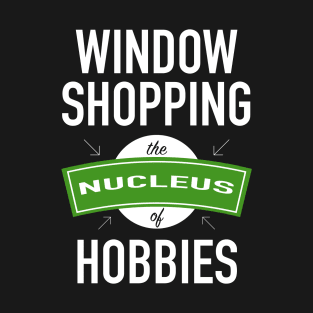 The Nucleus Of Hobbies - Window Shopping T-Shirt