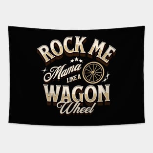 Rock Me Mama Like A Wagon Wheel Tapestry