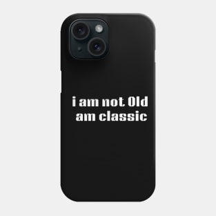 i am not old am classic Phone Case