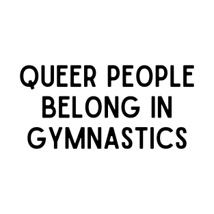 Queer People Belong in Gymnastics T-Shirt