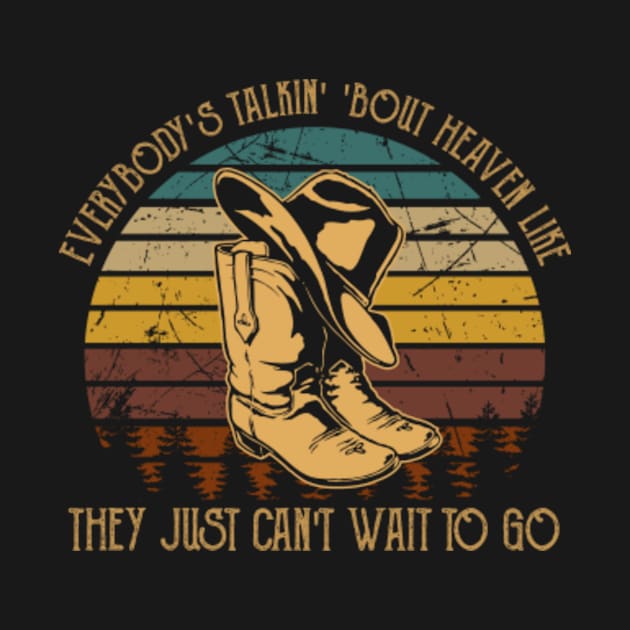 Everybody's Talkin' 'Bout Heaven Like They Just Can't Wait To Go Hat Boots Cowboy by The Strength Nobody Sees