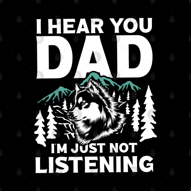 I Hear You Dad I'm Just Not Listening by AngelBeez29