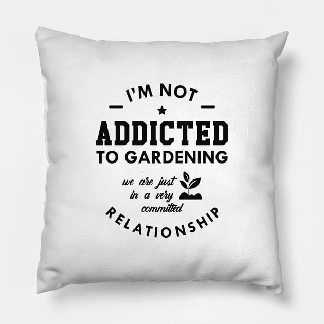 Gardener - I'm not addicted to gardening Pillow by KC Happy Shop