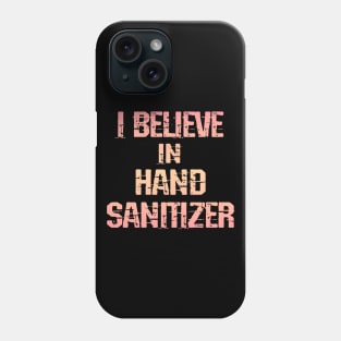 I believe in hand sanitizer. Wash your hands. Trust science, not morons. Trump lies matter. Stop the pandemic. Let's fight the virus together. Help flatten the curve 2020. Phone Case