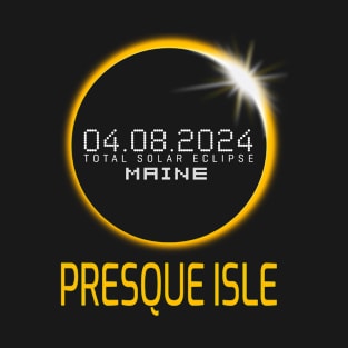 PRESQUE ISLE Maine Total Solar Eclipse April 8 2024 Maine T-Shirt