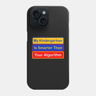 My Kindergartner is Smarter Than Your Algorithm Phone Case