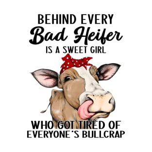 Behind Every Bad Heifer Is A Sweet Girl Who Got Tired T-Shirt