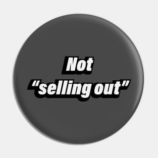 Not selling out Pin