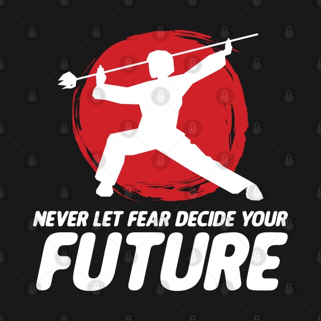 Never Let Fear Decide Your Future Wushu Staff Sanda by sBag-Designs