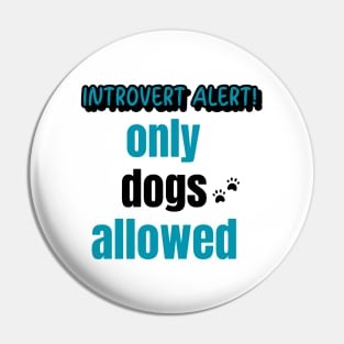 Introvert Alert! Only Dogs Allowed Pin