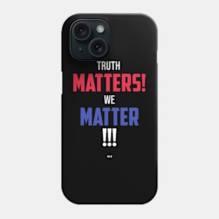 Truth matters, we matter Phone Case